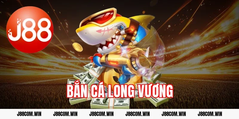 Bắn cá Long Vương – Săn Cá Cực Đỉnh, Nhận Thưởng Cực Chất