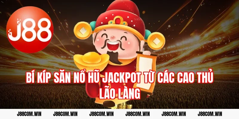 Bí kíp săn Nổ hũ Jackpot từ các cao thủ lão làng