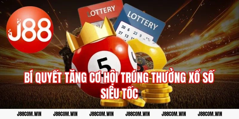 Bí quyết tăng cơ hội trúng thưởng xổ số siêu tốc