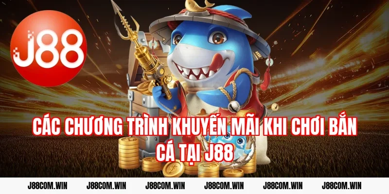 Các chương trình khuyến mãi khi chơi bắn cá tại J88