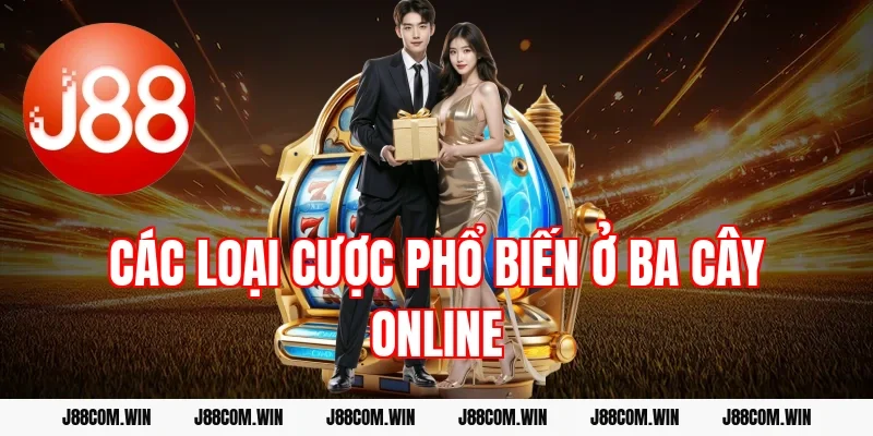Các loại cược phổ biến ở ba cây online