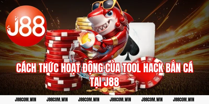 Cách Thức Hoạt Động Của Tool Hack Bắn Cá Tại J88