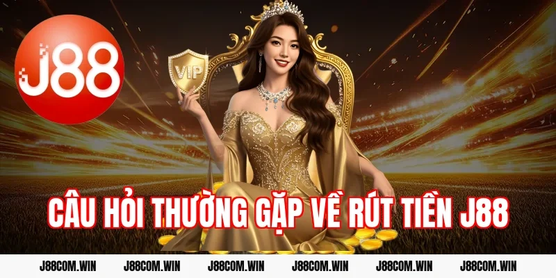 Câu hỏi thường gặp về rút tiền J88