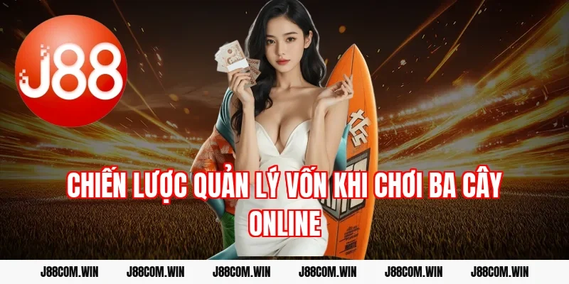 Chiến lược quản lý vốn khi chơi ba cây online