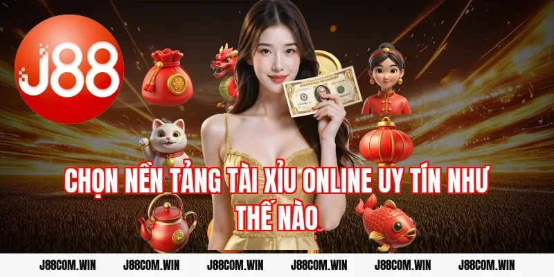 Chọn nền tảng tài xỉu online uy tín như thế nào