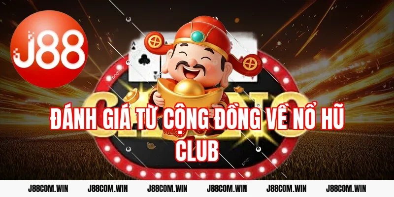 Đánh giá từ cộng đồng về Nổ hũ Club