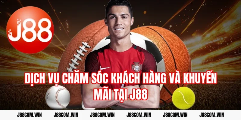 Dịch vụ chăm sóc khách hàng và khuyến mãi tại J88