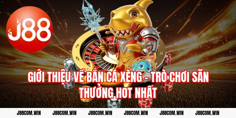 Giới thiệu về bắn cá xèng – Trò chơi săn thưởng hot nhất