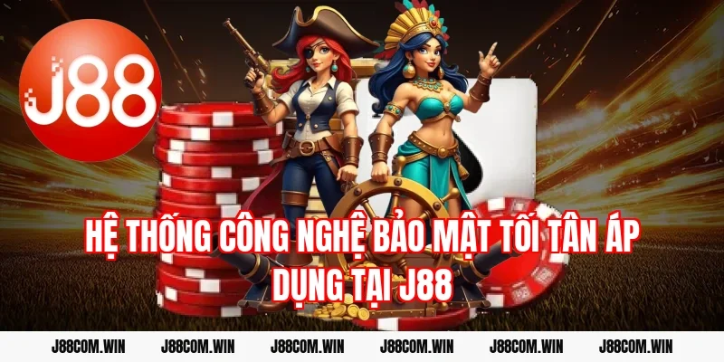 Hệ thống công nghệ bảo mật tối tân áp dụng tại J88