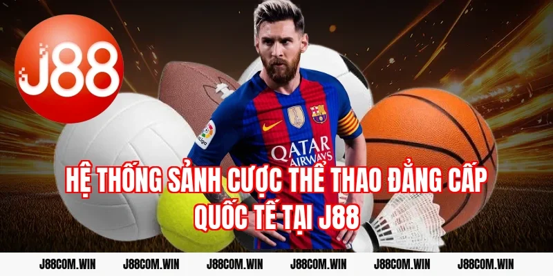 Hệ thống sảnh cược thể thao đẳng cấp quốc tế tại J88