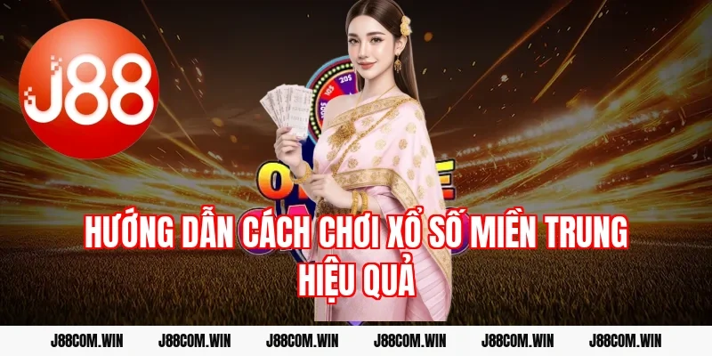 Hướng dẫn cách chơi xổ số miền Trung hiệu quả