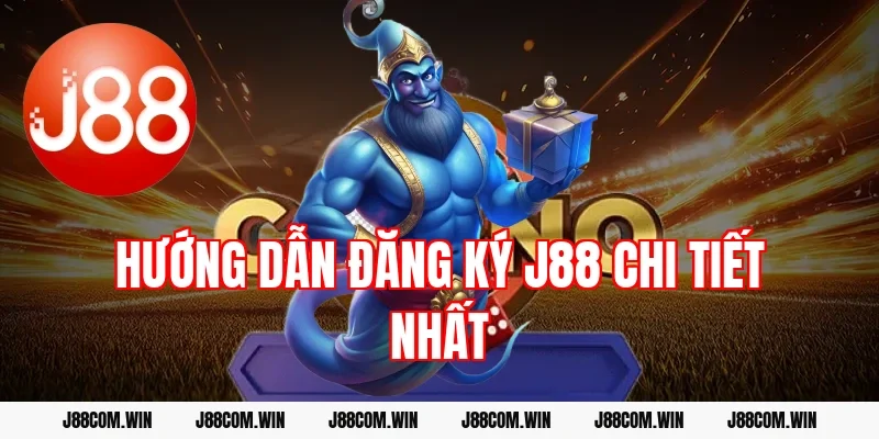 Hướng dẫn đăng ký J88 chi tiết nhất