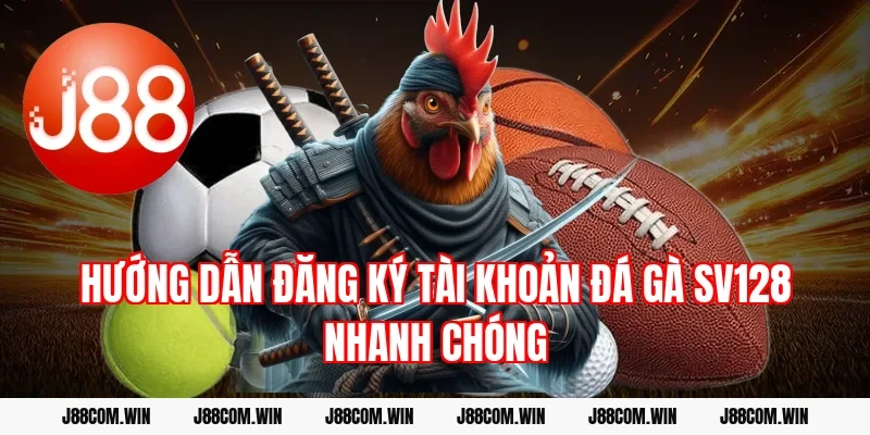 Hướng dẫn đăng ký tài khoản Đá gà SV128 nhanh chóng