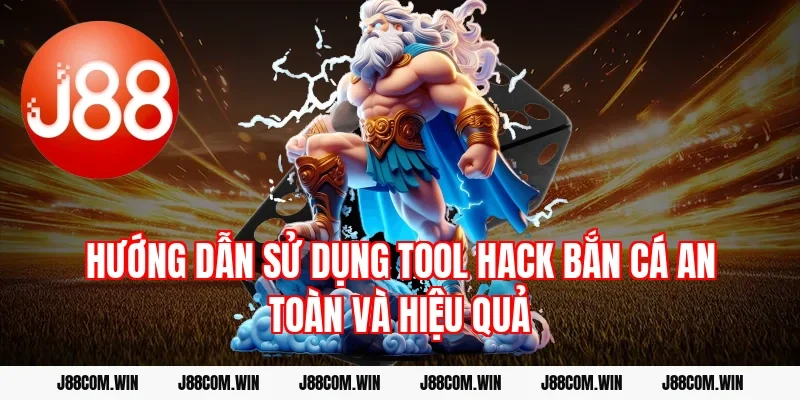 Hướng Dẫn Sử Dụng Tool Hack Bắn Cá An Toàn Và Hiệu Quả