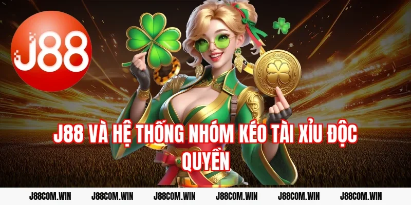 J88 và hệ thống nhóm kéo tài xỉu độc quyền