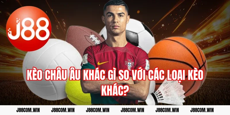 Kèo châu Âu khác gì so với các loại kèo khác?