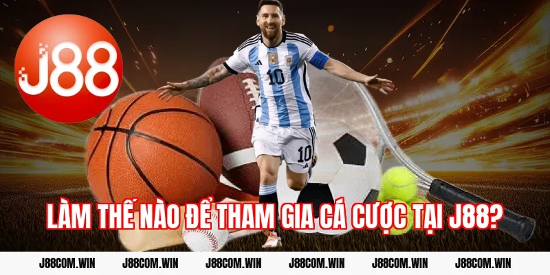 Làm thế nào để tham gia cá cược tại J88?