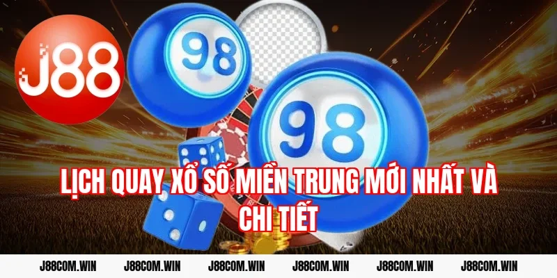 Lịch quay xổ số miền Trung mới nhất và chi tiết