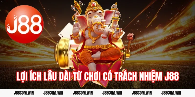 Lợi ích lâu dài từ chơi có trách nhiệm J88