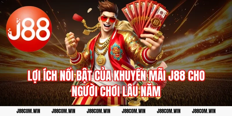 Lợi ích nổi bật của khuyến mãi J88 cho người chơi lâu năm