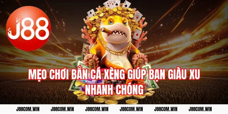 Mẹo chơi bắn cá xèng giúp bạn giàu xu nhanh chóng