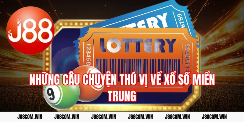 Những câu chuyện thú vị về xổ số miền Trung