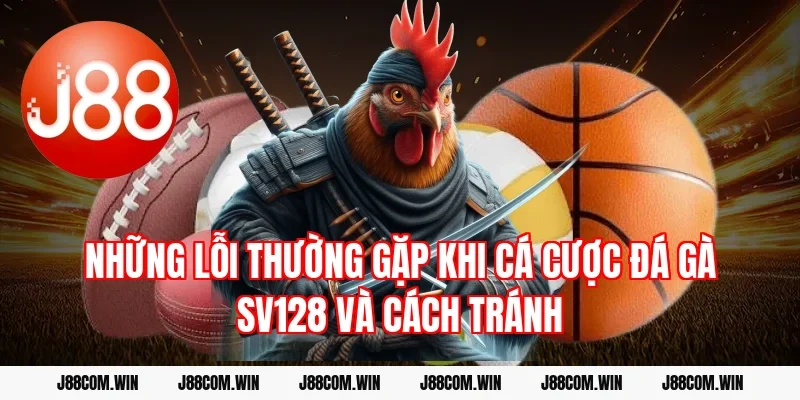 Những lỗi thường gặp khi cá cược Đá gà SV128 và cách tránh