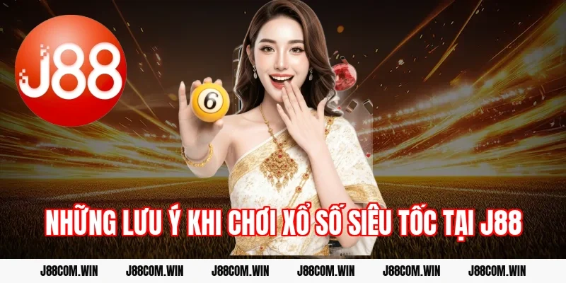 Những lưu ý khi chơi xổ số siêu tốc tại J88