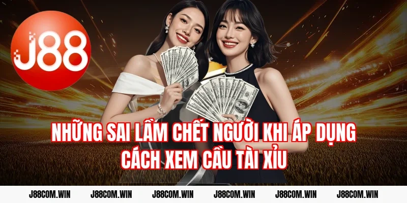 Những sai lầm chết người khi áp dụng cách xem cầu tài xỉu