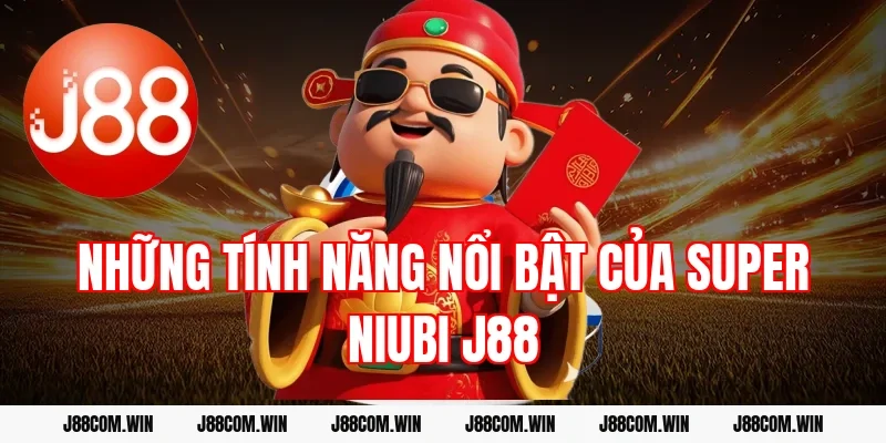 Những tính năng nổi bật của Super Niubi J88
