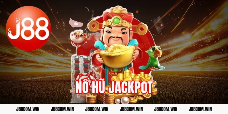 Nổ hũ Jackpot J88 – Cách chơi trúng thưởng khủng