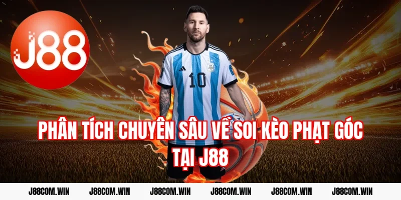Phân tích chuyên sâu về Soi kèo phạt góc tại J88