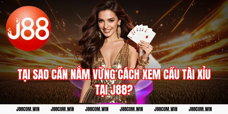 Tại sao cần nắm vững cách xem cầu tài xỉu tại J88?