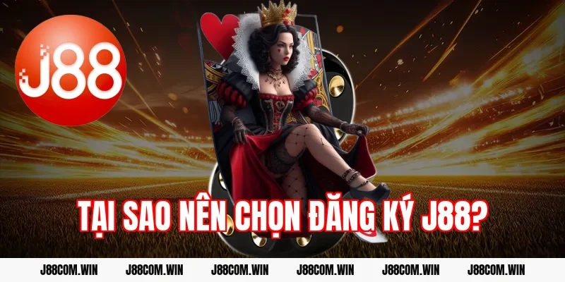 Tại sao nên chọn đăng ký J88?