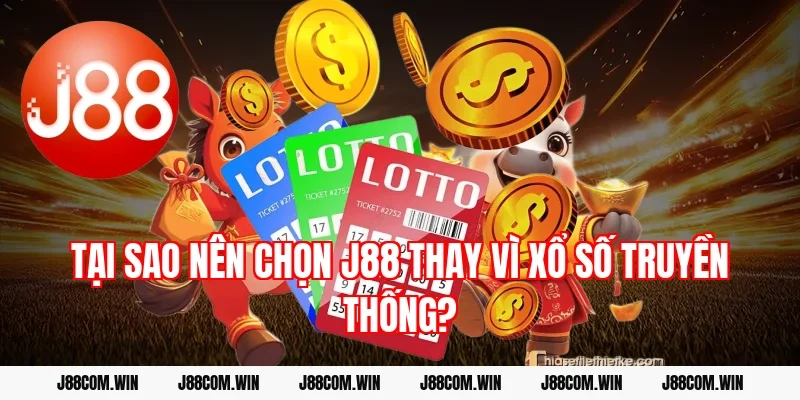 Tại Sao Nên Chọn J88 Thay Vì Xổ Số Truyền Thống?