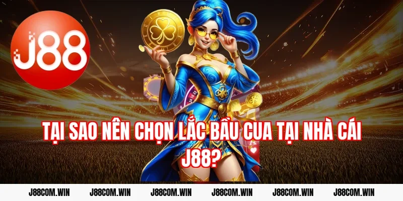 Tại sao nên chọn lắc bầu cua tại nhà cái J88?