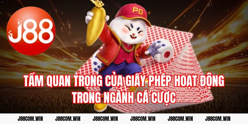 Tầm quan trọng của giấy phép hoạt động trong ngành cá cược