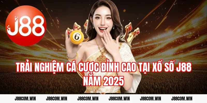 Trải nghiệm cá cược đỉnh cao tại Xổ Số J88 năm 2025