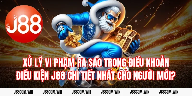 Xử lý vi phạm ra sao trong Điều khoản điều kiện J88 chi tiết nhất cho người mới?