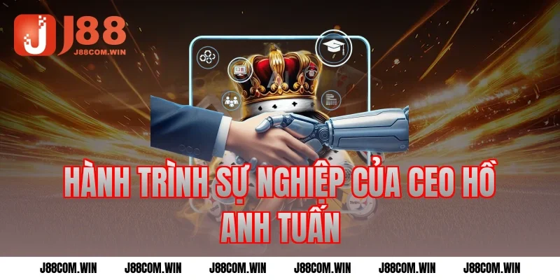 Hành trình sự nghiệp của CEO Hồ Anh Tuấn